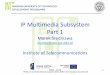 IP Multimedia Subsystem Part 1 - Instytut Telekomunikacjimareks/eims/EIMS-1-color.pdf · IP Multimedia Subsystem Part 1 ... the services delivered to the end-user –rapid service