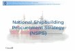 National Shipbuilding Procurement Strategy (NSPS)photonscanada.ca/media/41125/pwgsc-nsps_-_brief_to_photonics... · National Shipbuilding Procurement Strategy Secretariat Secrétariat