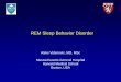 REM Sleep Behavior Disorder - ContinuPrint, Inc. Videnovic Sleep! CME.pdf · REM Sleep Behavior Disorder Aleks Videnovic, MD, ... Normative EMG Values during REM Sleep for the Diagnosis