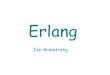 Erlang -  · PDF file2006 – Multi-core Erlang. How do we make systems? Systems are made of black boxes (components) Black boxes execute concurrently Black boxes communicate