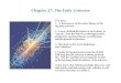 Chapter 27: The Early Universe - · PDF fileChapter 27: The Early Universe The plan: 1. A brief survey of the entire history of the big bang universe. 2. A more detailed discussion