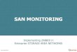 SAN MONITORING - · PDF file Infrastructure High Availability 4 x Brocade DCX 8510[640 ports x switch] 6 x Brocade 48000 [768 ports x switch] 4 x Brocade 4900 [128 ports x switch]