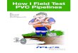 How I Field Test How I Feild Test PVC Pipelines - Percy How I Test Field Pipes... · PDF file1 Index Introduction 2 Why do we test pipelines? 4 How I Leak Test Gravity Pipes 5 What