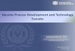 Vaccine Process Development and Technology · PDF fileVaccine Process Development and Technology Transfer Sudeep Kothari, PhD Research Scientist, ... January 27, 2015 . International