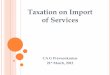 Taxation on Import of · PDF fileTaxation on Import of Services CA G Praveenkumar ... - Entry No.83 or Entry No.97 of List I i.e. Union List ... India POT shall be date of booking