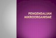 Mikroorganisme : infeksi pada manusia, · PDF filesterilisasi tergantung pada tipe wadah dan volume ... obat dan benda lain. ... suntik, tabung reaksi,