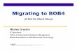 Migrating to BOB4 - BI / DW Insiderbi-insider.com/wp-content/uploads/2013/11/Migrating-to-BOB4-A-Not... · Migrating to BOB4 (A Not So Short ... • Pure browser based Web Intelligence