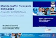 Mobile traffic forecasts 2010-2020 - UNGISgroups.itu.int/Portals/17/SG5/WP5D/2-3 UMTS Forum presentation at... · UMTS Forum Report 44 Mobile traffic forecasts 2010-2020 © UMTS Forum