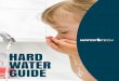 HARD WATER GUIDE - · PDF fileHARD WATER GUIDE. UNDERSTANDING ... Though other minerals exist in hard water, calcium and magnesium often create the most problems. These minerals can