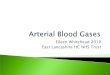 Eileen Whitehead 2010 East Lancashire HC NHS Trust Blood Gases.pdf · East Lancashire HC NHS Trust 1. ... Steps to Arterial Blood Gas Interpretation ... ABG Syringe –blue needle