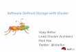 Software Defined Storage with Gluster - SNIA · PDF fileAgenda Software Defined Storage (SDS) Gluster as SDS - 4Ws and a H Why Gluster? What is Gluster? How does Gluster work? Where