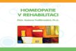 HOMEOPATIE V REHABILITACI - Svět Homeopatie: Rady ... v... · Homeopatie při rehabilitaci obecně Pohybové ústrojí Arnica montana 9 CH úrazy a přetížení pohybového ústrojí
