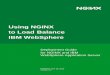 Using NGINX to Load Balance IBM WebSphere · PDF fileUsing NGINX to Load Balance IBM WebSphere. 2 IBM WEBSPHERE DEPLOYMENT GUIDE Table of Contents 3 About NGINX Plus ... • High-performance