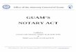 GUAM’S NOTARY ACT - guamag.orgs Notary Act.pdf · GUAM’S . NOTARY ACT . Codified as . 5 Guam Code Annotate, Chapter 33, §§ 33101- 33701 & ... Acknowledgment means a notarial