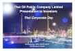 Thai Oil Public Company Limited 1 - listed company · PDF fileThai Oil Public Company Limited 1 Presentation to Investors Thai Corporate Day Thai Oil Public Company Limited Presentation