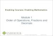 Module 1 Order of Operations, Fractions and Decimals · PDF fileOrder of Operations, Fractions and Decimals ... o Enabling subjects: • Introductory level of knowledge ... #Enabling