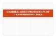 CARRIER-AIDED PROTECTION OF TRANSMISSION · PDF fileCARRIER-AIDED PROTECTION OF TRANSMISSION LINES. Need for Carrier-aided Protection ... distance protection from both ends in a three-stepped