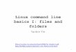 Linux command line basics I: files and folders - Yin Lab - NIUcys.bios.niu.edu/yyin/teach/PBB/linux-cmd1.pdf · 3 Understand Linux/Unix and shell File system Basic shell commands