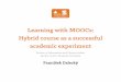 Learning with MOOCs: Hybrid course as a successful ... · PDF fileLearning with MOOCs: Hybrid course as a successful academic experiment Divison of Information and Library studies,
