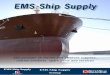 EMS Ship Supply - messemesse.no/ExhibitorDocuments/135583/5115/EMS Ship... · 3 Serving ships of every kind in more than 60 ports worldwide, EMS Ship Supply is the global provider