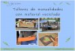 Talleres de manualidades con material reciclado · PDF fileOctubre 2012 vida@gotadesuenos.org Talleres monográficos Animales en 3D En el taller se enseñará cómo construir un animal