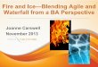 Fire and Ice—Blending Agile and Waterfall from a BA ... · PDF file–Acceptance criteria for functional requirements on Agile side –Functional Requirements for Waterfall ... •Connect