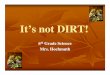 It’s not DIRT! not DIRT soil.pdf · So what is Soil? Soil is a mixture of rock and mineral particles and organic matter. Soil covers the earth in a thin layer and it is very important