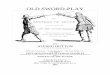 OLD SWORD- · PDF fileTHE Art of Fencing, ... survival of the two-hand sword-play of the sixteenth century. ... sword is much assisted by a pulling motion with one hand and a