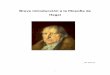 Breve introducción a la filosofía de Hegel · PDF file! 3! Prólogo La filosofía de Hegel es quizás una de las más complejas con que el lector interesado en filosofía podrá