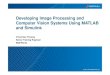 Developing Image Processing and Computer - · PDF fileDeveloping Image Processing and Computer Vision Systems Using MATLAB ... Target hardware support packages provide a collection