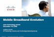 Mobile Broadband Evolution - · PDF fileMobile Broadband Evolution Asia Technology Forum December 4-5, ... UMTS/EVDO. 3G Data. OFDM voice and data. ... ZTE, Texas Instruments, Orange,