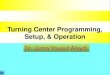 Turning Center Programming, Setup, & Operationsite.iugaza.edu.ps/jalaydi/files/2010/02/1.1TurningMachineConfig2.pdf · Turning Center Programming, Setup, & Operation Dr. Juma Yousuf
