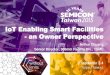 IoT Enabling Smart Facilities - an Owner  · PDF fileIoT Enabling Smart Facilities - an Owner Perspective ... Digital Plant Smart Management ... Smart Facility 3D Model