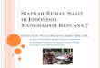 SIAPKAH RUMAH AKIT DI INDONESIA MENGHADAPI  · PDF fileSistem penerimaan pasien dan korban ... ( staf RS, media, relawan, ... unit sudah menyusun SPO bagaimana unit memberikan