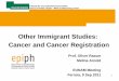 Other Immigrant Studies: Cancer and Cancer Registration · PDF fileOther Immigrant Studies: Cancer and Cancer Registration Prof. Oliver Razum Melina Arnold EUNAM Meeting Ferrara, 9