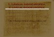 1. Lingua indoeuropea e lingue · PDF fileScavi archeologici ancora in corso. Continue rivelazioni di nuovi testi e frammenti. ... – greco moderno ... Lingue scandinave (Norvegese,