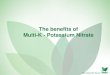 The benefits of Multi-K - Potassium Nitrate - · PDF fileNitrogen as nitrate anion (NO3-), the most available form of nitrogen for plant uptake Potassium as K+, ... multi-K (Potassium