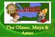 The Olmec, Maya & Aztec - Thomas County · PDF fileOlmec Civilization • The Olmec civilization existed from 1300 BC to about 400 BC. • The Olmec are believed to be the earliest