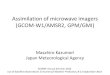 Assimilation of microwave imagers (GCOM · PDF fileAssimilation of microwave imagers (GCOM-W1/AMSR2, GPM/GMI) Masahiro Kazumori Japan Meteorological Agency ... radiative transfer calculation