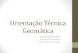 Orientação Técnica Geomática - debauru.edunet.sp.gov.brdebauru.edunet.sp.gov.br/pages_arquivos/OFICIOS_2013/Oficio 400/O… · Orientação Técnica Geomática Geverson Ribeiro