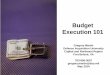 Budget Execution 101 -  · PDF fileBudget Execution 101 ... Basic Budget Execution Rule ... Congress for the funding needed to carry out its mission . 5