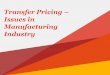 Transfer Pricing Issues in Manufacturing Industry .Indian Pharma â€“ Big picture ... Contract Manufacturing / Contract Research (Flag ship Group Co) Cost plus markup Outside India