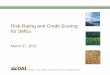 Risk Rating and Credit Scoring for  · PDF fileRisk Rating and Credit Scoring for SMEs. March 27, 2012. Introduction ... point total for any given client is its “score