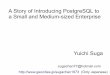 A Story of Introducing PostgreSQL to a Small and Medium ... · PDF fileA Story of Introducing PostgreSQL to a Small and Medium-sized Enterprise Yuichi Suga ... Data is not reliable