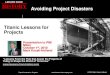 Avoiding Project Disasters Titanic Lessons for Projects · PDF file01/05/2011 · Titanic Lessons for Projects   Titanic Titanic Lessons for Projects