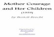 Mother Courage and Her Children - Courage and Her Children...‚ ‚ Mother Courage and Her Children (1939) by Bertolt Brecht Digitalized by RevSocialist for SocialistStories