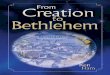 FROM CREATION - · PDF fileFROM CREATION TO BETHLEHEM Who were ... Latin for “in the year of the Lord,” Jesus) and BC ... created human beings like us that the Creator God (Colossians