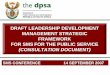 DRAFT LEADERSHIP DEVELOPMENT To provide an overview of the process and design of the Draft Leadership Development Management Strategic (LDMS) Framework for SMS members in · 2011-9-27