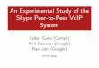 An Experimental Study of the Skype Peer-to-Peer VoIP Skype Peer-to-Peer VoIP System Saikat Guha ... 0.8 0.9 1 10 30 100 300 1k 3k 10k 30k CDF Bandwidth (Bps) ... Discussion For a peer-to-peer