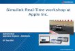 Simulink Real-Time workshop at Apple Inc. - MathWorks · PDF fileSimulink Real-Time workshop at Apple Inc. ... Sonova Shortens Product Development ... Very robust and fanless design,